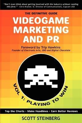 Videogame Marketing and PR: Vol. 1: Playing to Win - Scott Steinberg - cover