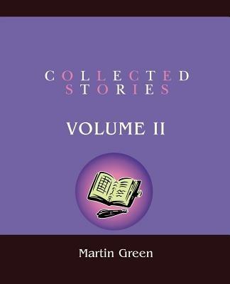 Collected Stories: Volume II - Martin Green - cover