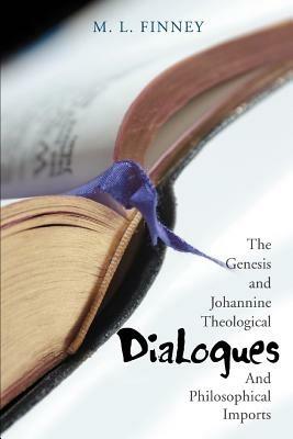 Dialogues: The Genesis and Johannine Theological And Philosophical Imports - M L Finney - cover