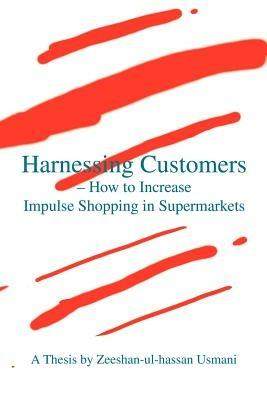 Harnessing Customers - How to Increase Impulse Shopping in Supermarkets - Zeeshan-Ul-Hassan Usmani - cover