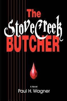 The Stove Creek Butcher - Paul H Wagner - cover