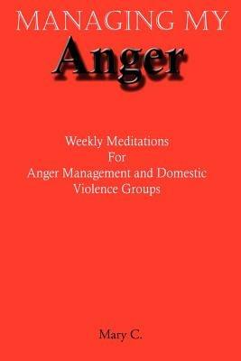 Managing My Anger: Weekly Meditations For Anger Management and Domestic Violence Groups - Mary Clark - cover