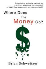 Where Does the Money Go?: Introducing a simple method for real-time, adaptable management of cash flow, expenses, savings, and debt