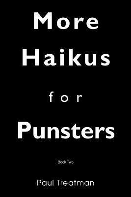 More Haikus for Punsters: Book Two - Paul Treatman - cover