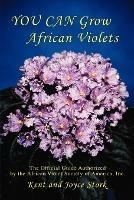 You Can Grow African Violets: The Official Guide Authorized by the Afr - Stork Joyce - cover