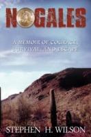 Nogales: A Memoir of Courage, Survival, and Escape