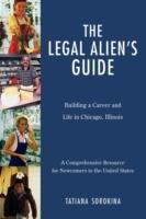 The Legal Alien's Guide: Building a Career and Life in Chicago, Illinois - Tatiana Sorokina - cover