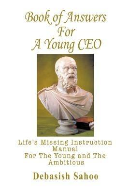 Book of Answers for a Young CEO: Life's Missing Instruction Manual for the Young and the Ambitious - Debasish Sahoo - cover