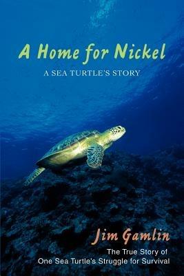A Home for Nickel: A Sea Turtle's Story - Jim Gamlin - cover