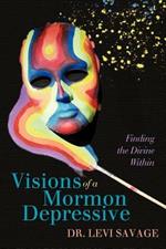 Visions of a Mormon Depressive: Finding the Divine Within