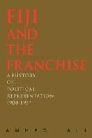 Fiji and the Franchise: A History of Political Representation, 1900-1937 - Ahmed Ali - cover