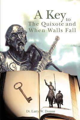 A Key To The Quixote And When Walls Fall - Larry W Doman - cover