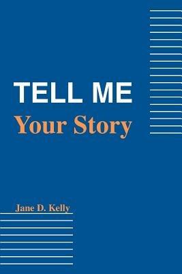 Tell Me Your Story - Jane D Kelly - cover