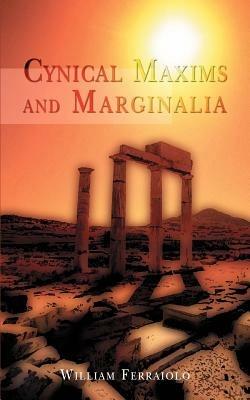Cynical Maxims and Marginalia - William Ferraiolo - cover