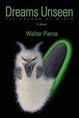 Dreams Unseen: The Dragon of Mists - Walter Pierce - cover