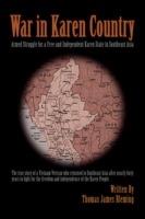 War in Karen Country: Armed Struggle for a Free and Independent Karen State in Southeast Asia - Thomas James Bleming - cover