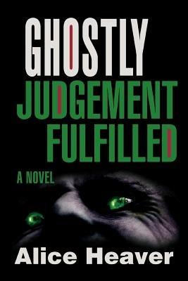 Ghostly Judgement Fulfilled - Alice Heaver - cover