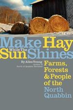 Make Hay While the Sun Shines: Farms, Forests and People of the North Quabbin