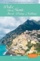 Dolce Far Niente: Sweet Doing Nothing: A Journey Through the Italian Countryside - Paul L Gentile - cover