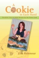 A Cookie in Each Hand: Decadent, Easy-To-Make Recipes for the Home Cook - Lisa Ridenour - cover