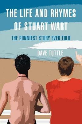 The Life and Rhymes of Stuart Wart: The Punniest Story Ever Told - Dave Tuttle - cover