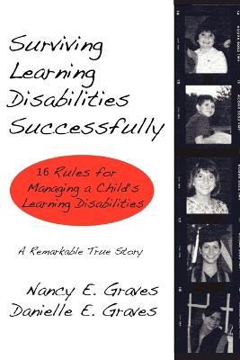 Surviving Learning Disabilities Successfully: 16 Rules for Managing a Child's Learning Disabilities - Nancy E Graves - cover