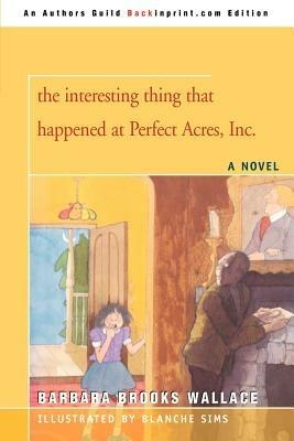 The interesting thing that happened at Perfect Acres, Inc. - Barbara Brooks Wallace - cover