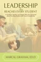 Leadership That Reaches Every Student: A Guide for Teachers and Parents Who Are Concerned about Providing Students with Vision & Leadership - Marcal Graham - cover