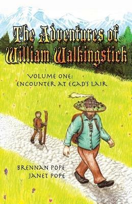 The Adventures of William Walkingstick: Volume One: Encounter at Egad's Lair - Brennan Pope - cover