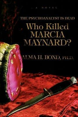 Who Killed Marcia Maynard?: The Psychoanalyst Is Dead - Alma H Bond - cover