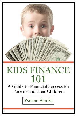 Kids Finance 101: A Guide to Financial Success for Parents and their Children - Yvonne Brooks - cover