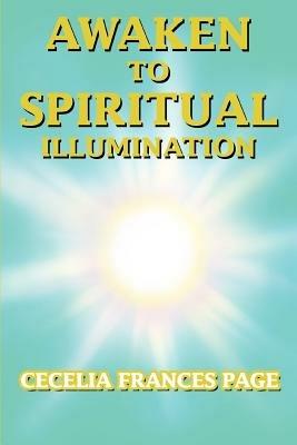 Awaken to Spiritual Illumination - Cecelia Frances Page - cover