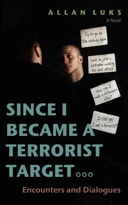 Since I Became a Terrorist Target: Encounters and Dialogues - Allan Luks - cover