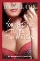 You Pretend to Be the Moon: A Hollywood Tale