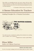 A Banner Education for Teachers: Guiding Principles for a Practical Curriculum - Elinor Miller - cover