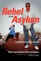 Rebel of the Asylum: I played their game my way - N O Slak - cover