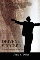 Driven to Succeed: My Father's Indomitable Survival Spirit - June E Davis - cover