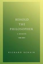 Behold The Philosopher: A Memoir