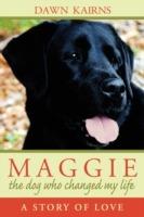 Maggie: The Dog Who Changed My Life: A Story of Love - Dawn M Kairns - cover