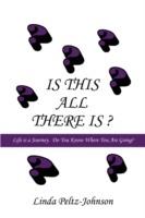 Is This All There Is?: Life is a Journey. Do You Know Where You Are Going? - Linda Peltz-Johnson - cover