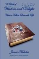 A Book of Wisdom and Delight: How to Fall in Love with Life - James Nicholas - cover