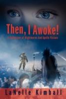 Then, I Awoke!: A Collection of Nightmares and Apollo Visions - Lanelle Kimball - cover