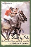 Death by Polo: Fast Polo, Faster Women, and Murder on the Hoof