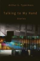 Talking to My Hand: Stories