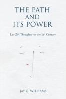 The Path and Its Power: Lao Zi's Thoughts for the 21st Century - Jay G Williams - cover