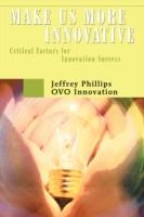 Make Us More Innovative: Critical Factors for Innovation Success - Jeffrey Phillips - cover