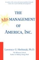 The Mismanagement of America, Inc. - Lawrence G Hrebiniak - cover