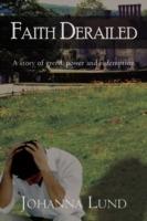 Faith Derailed: A Story of Greed, Power and Redemption