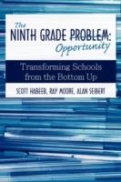 The Ninth Grade Opportunity: Transforming Schools from the Bottom Up - Scott Habeeb - cover