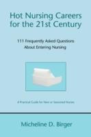 Hot Nursing Careers for the 21st Century: 111 Frequently Asked Questions about Entering Nursing - Micheline Birger - cover
